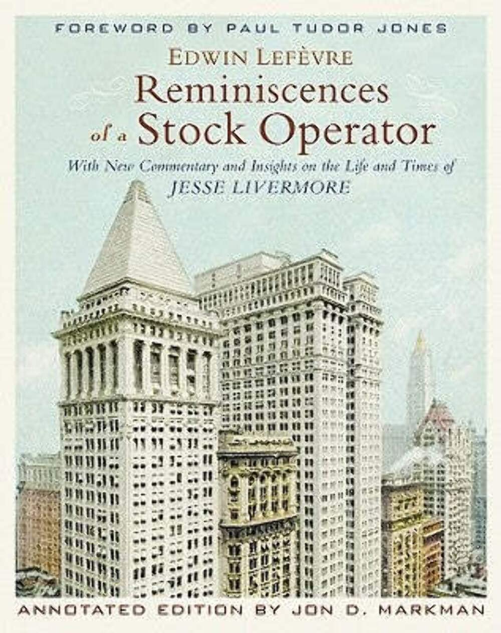 Reminiscences Of A Stock Operator: With New Commentary And Insights On The Life And Times Of Jesse Livermore (Annotated Edition)