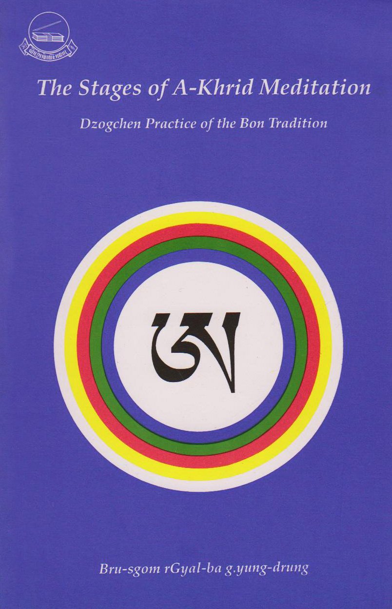 The Stages of AKhrid Meditation: Dzogchen Practice of the Bon Tradition,New