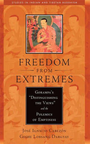 Freedom from Extremes: Gorampa's 'Distinguishing the Views' and the Polemics of Emptiness (Studies in Indian and Tibetan Buddhis,Used