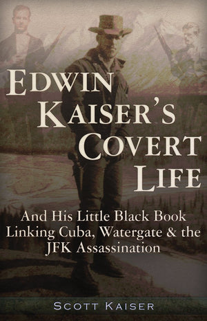 Edwin Kaisers Covert Life: And His Little Black Book Linking Cuba, Watergate & the JFK Assassination,Used