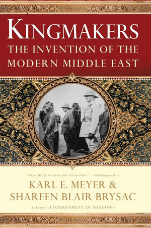 Kingmakers: The Invention of the Modern Middle East,New