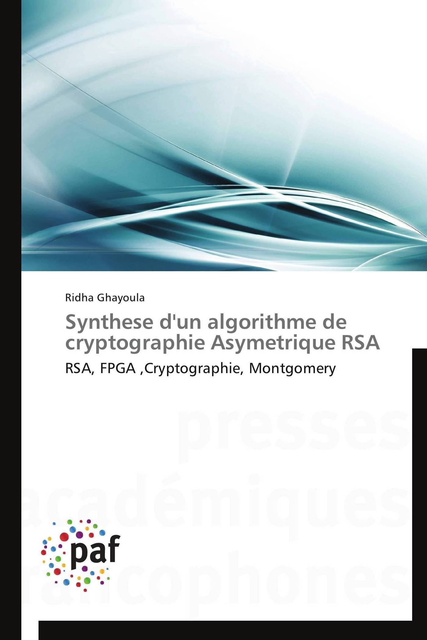 Synthese d'un algorithme de cryptographie Asymetrique RSA: RSA, FPGA ,Cryptographie, Montgomery (Omn.Pres.Franc.) (French Editio,Used