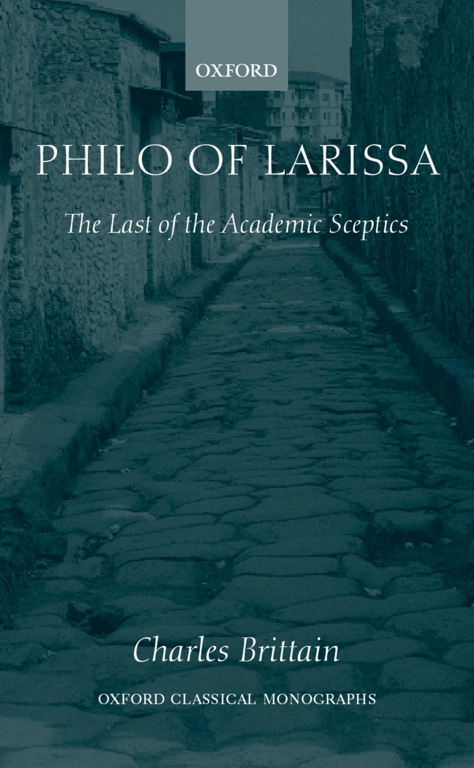 Philo of Larissa: The Last of the Academic Sceptics (Oxford Classical Monographs),Used