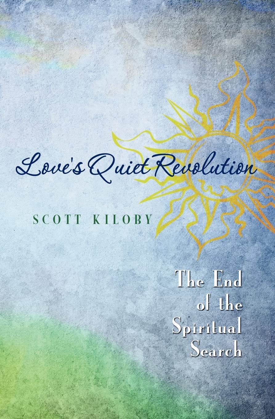 Love'S Quiet Revolution: The End Of The Spiritual Search