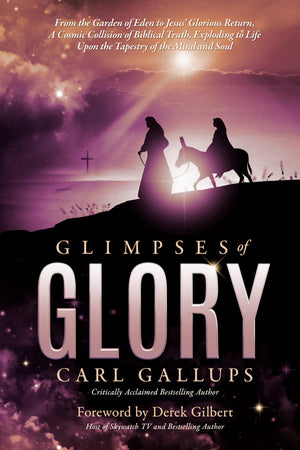 Glimpses of Glory: From the Garden of Eden to Jesus?glorious returna cosmic collision of biblical truth, exploding to life upon,Used