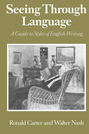 Seeing Through Language: A Guide to Styles of English Writing