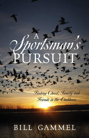 A Sportsman's Pursuit: Finding Christ, Family and Friends in the Outdoors,Used