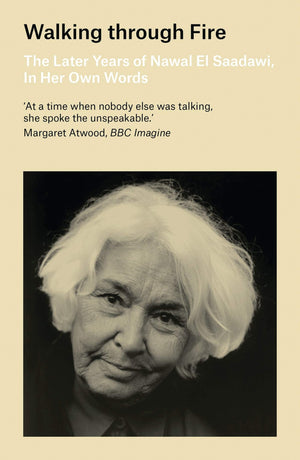 Walking Through Fire: The Later Years Of Nawal El Saadawi, In Her Own Words