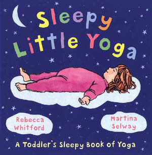 Sleepy Little Yoga: A Toddler's Sleepy Book of Yoga,New