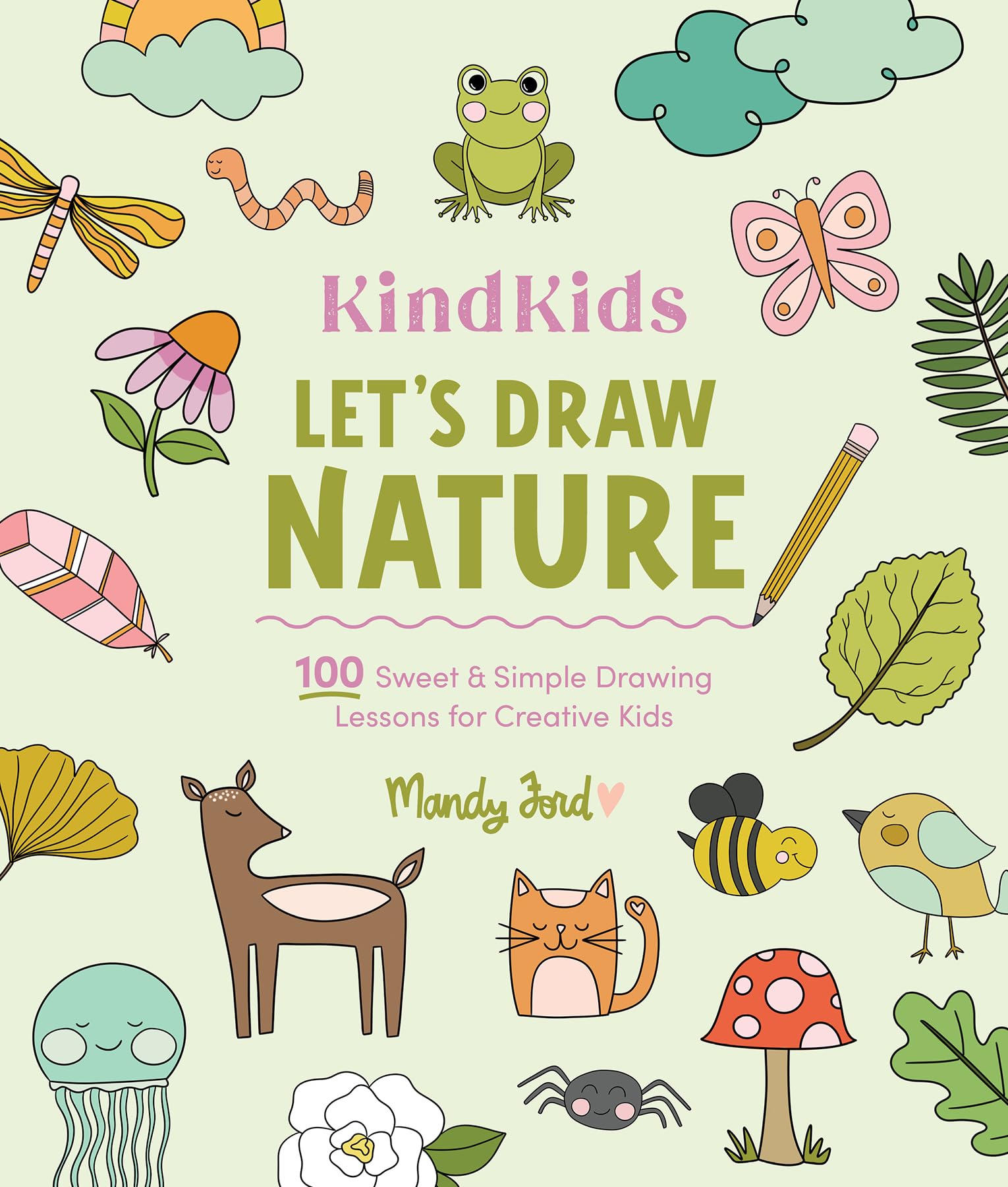 Kindkids LetS Draw Nature: 100 Sweet And Simple Drawing Lessons For Creative Kids
