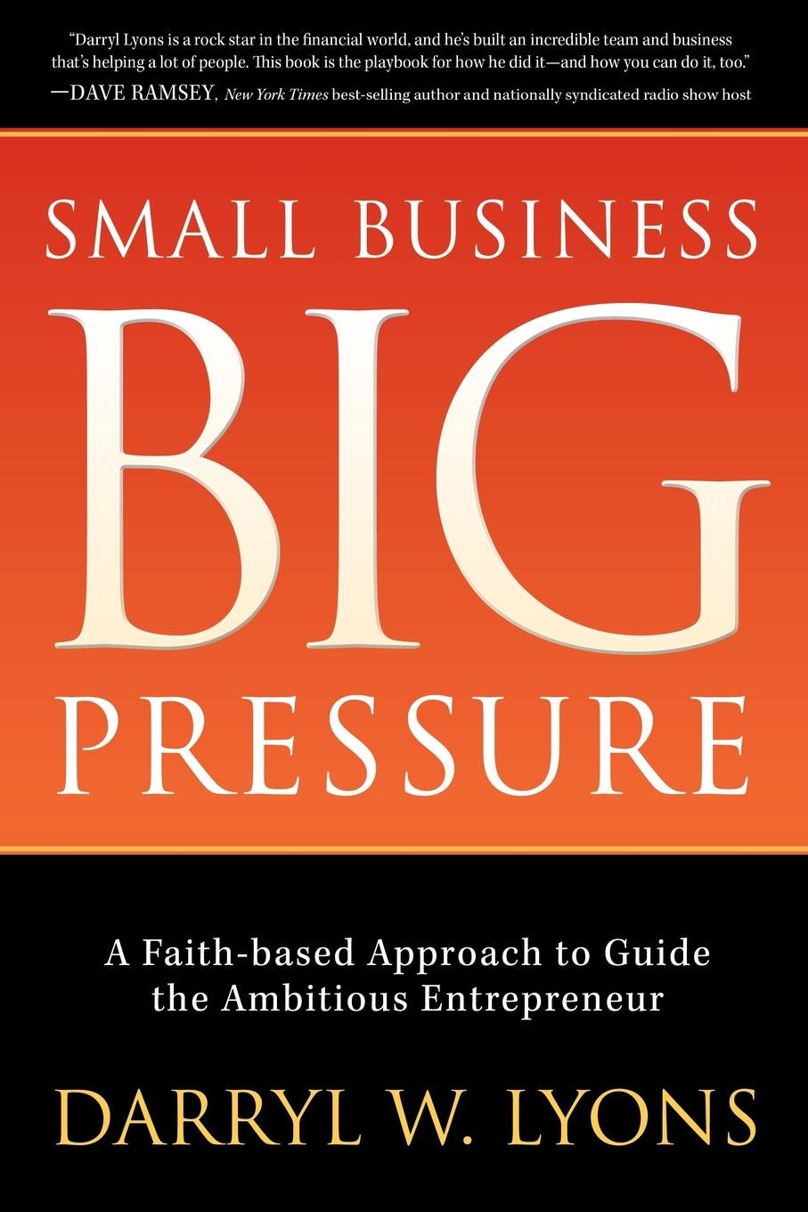 Small Business Big Pressure: A FaithBased Approach to Guide the Ambitious Entrepreneur (Morgan James Faith),Used