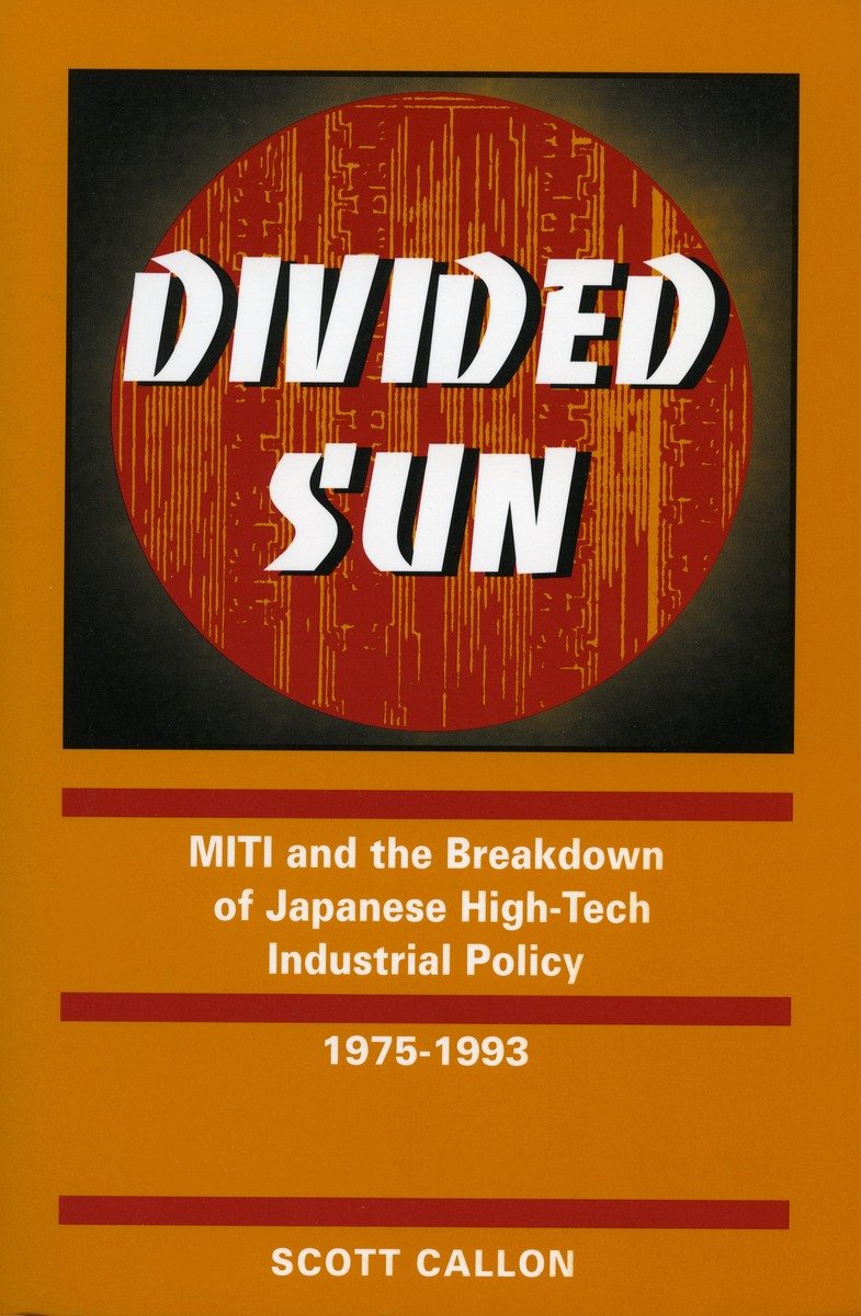 Divided Sun: Miti and the Breakdown of Japanese HighTech Industrial Policy, 19751993 (I S I S STUDIES IN INTERNATIONAL POLICY),Used