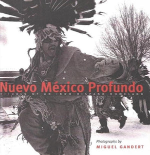 Nuevo Mxico Profundo: Rituals of an IndoHispano Homeland,New