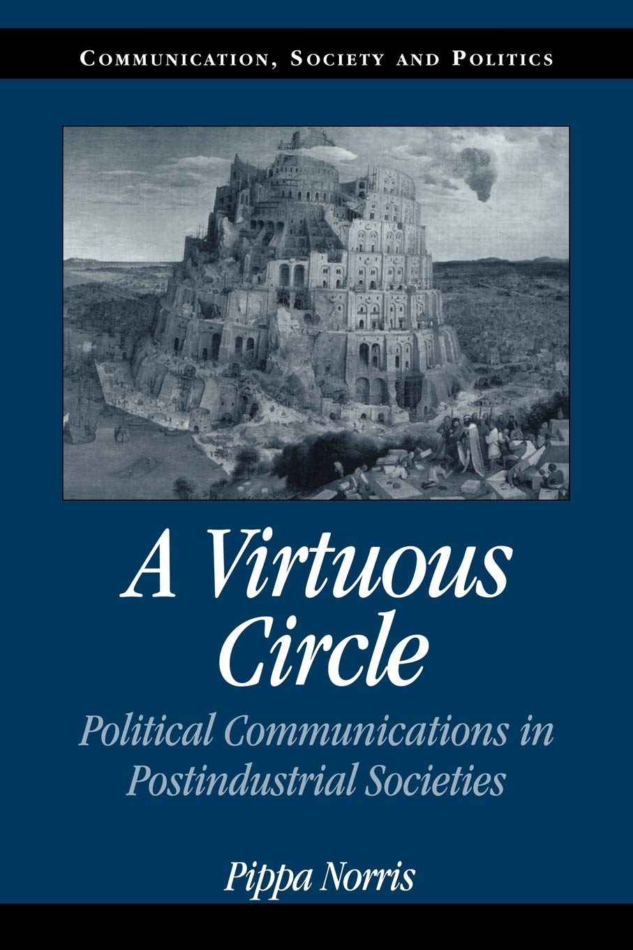 A Virtuous Circle: Political Communications in Postindustrial Societies (Communication, Society and Politics),New