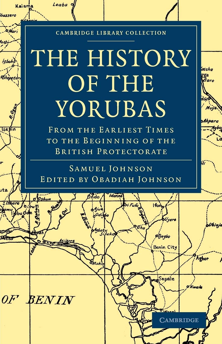 The History of the Yorubas: From the Earliest Times to the Beginning of the British Protectorate (Cambridge Library Collection ,Used