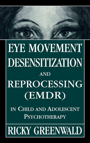 Eye Movement Desensitization Reprocessing (Emdr) In Child And Adolescent Psychotherapy-new