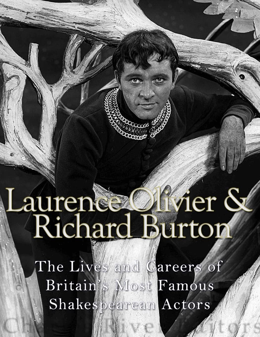 Laurence Olivier and Richard Burton: The Lives and Careers of Britains Most Famous Shakespearean Actors,Used