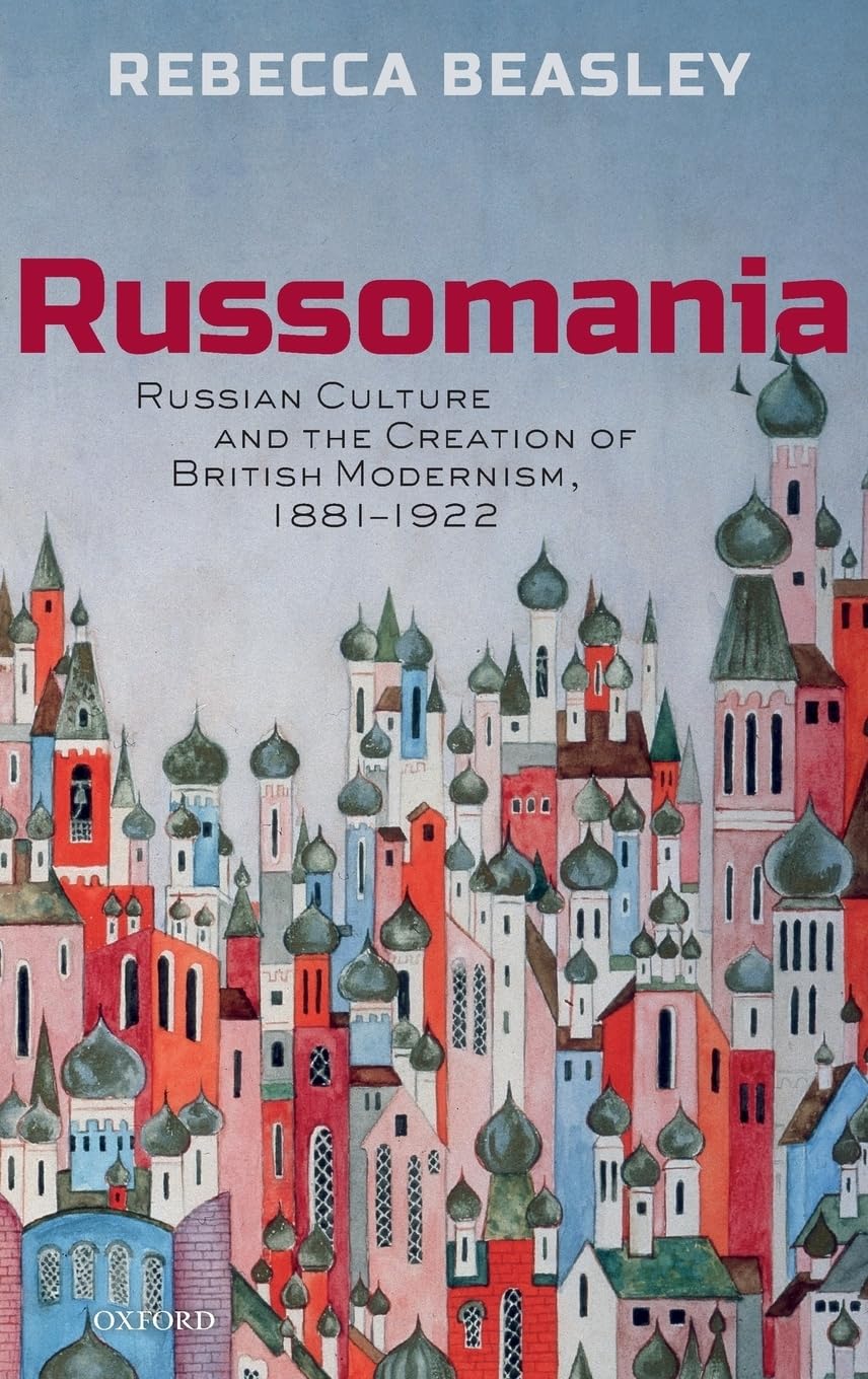 Russomania: Russian culture and the creation of British modernism, 18811922,Used