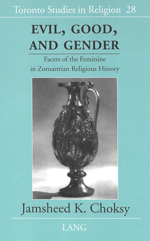Evil, Good, And Gender: Facets Of The Feminine In Zoroastrian Religious History (Toronto Studies In Religion),Used