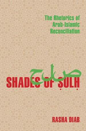 Shades of Sulh: The Rhetorics of ArabIslamic Reconciliation (Composition, Literacy, and Culture, 163),Used