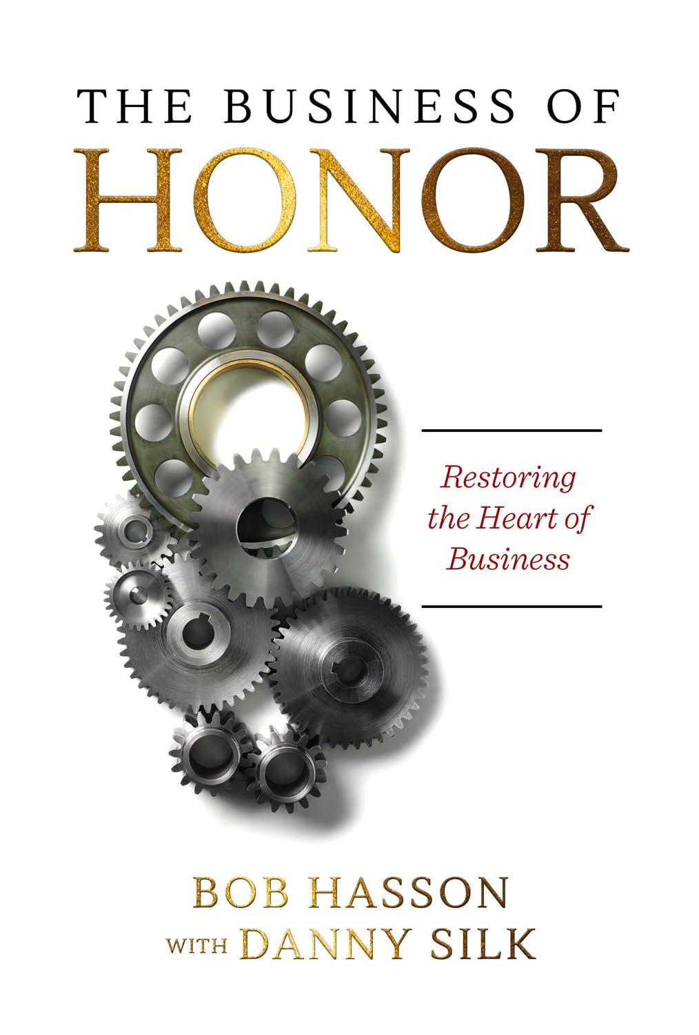 The Business of Honor: Restoring the Heart of Business,New
