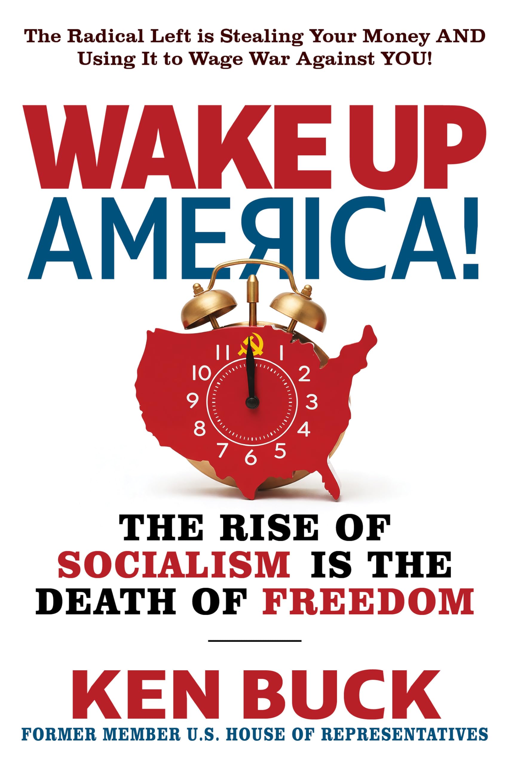 Wake Up, America!: The Rise Of Socialism Is The Death Of Freedom