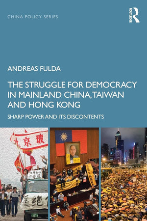 The Struggle for Democracy in Mainland China, Taiwan and Hong Kong: Sharp Power and its Discontents (China Policy Series),Used