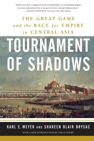 Tournament Of Shadows: The Great Game And The Race For Empire In Central Asia