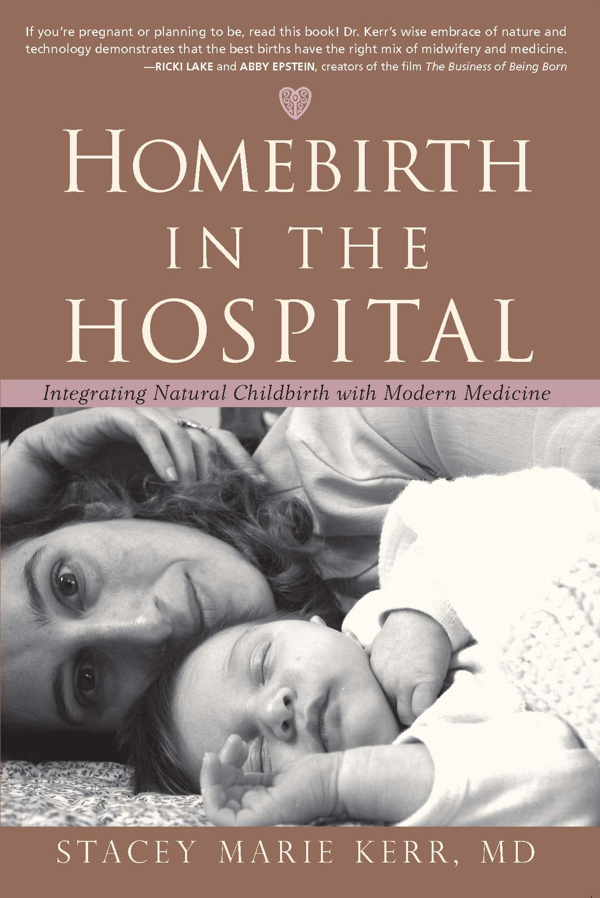 Homebirth in the Hospital: Integrating Natural Childbirth with Modern Medicine,New