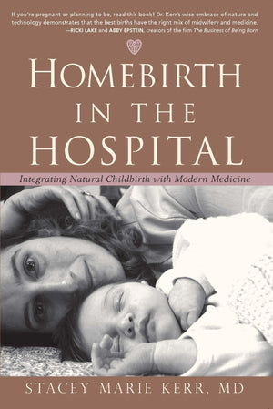 Homebirth in the Hospital: Integrating Natural Childbirth with Modern Medicine,New