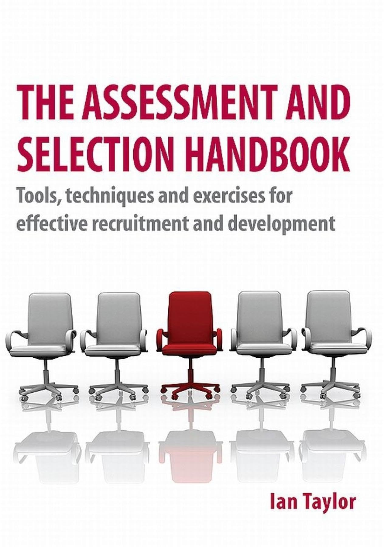 The Assessment and Selection Handbook: Tools, Techniques and Exercises for Effective Recruitment and Development,Used