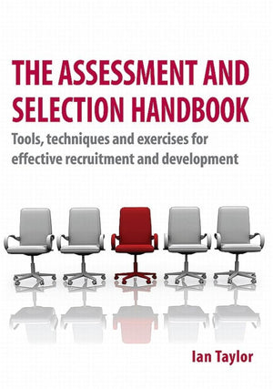 The Assessment and Selection Handbook: Tools, Techniques and Exercises for Effective Recruitment and Development,Used