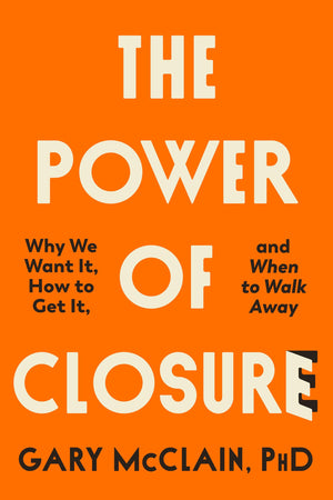 The Power Of Closure: Why We Want It, How To Get It, And When To Walk Away,Used