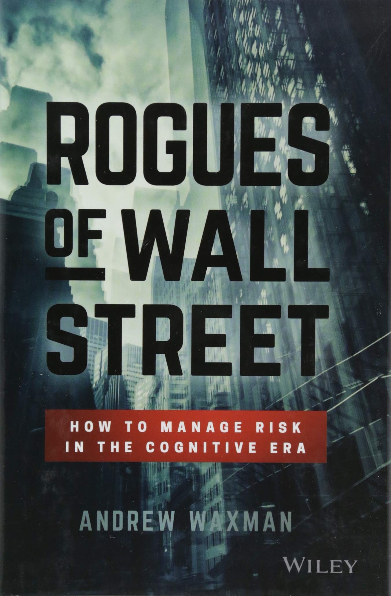 Rogues Of Wall Street: How To Manage Risk In The Cognitive Era,Used