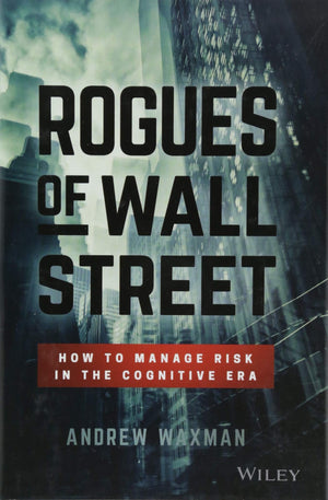 Rogues Of Wall Street: How To Manage Risk In The Cognitive Era,Used