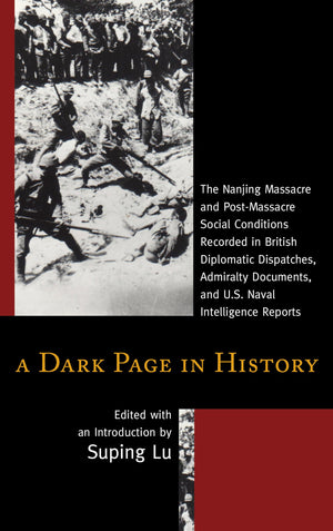 A Dark Page in History: The Nanjing Massacre and PostMassacre Social Conditions Recorded in British Diplomatic Dispatches, Admi,Used
