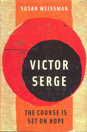 Victor Serge: The Course is Set on Hope,Used