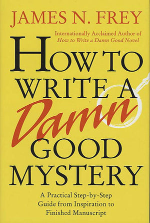 How to Write a Damn Good Mystery: A Practical StepbyStep Guide from Inspiration to Finished Manuscript,Used