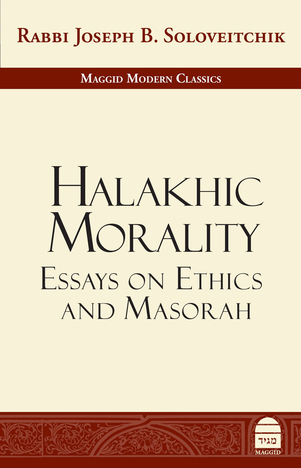 Halakhic Morality: Essays on Ethics and Masorah (Maggid Modern Classics),Used