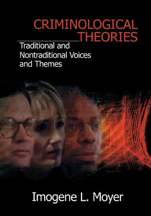 Criminological Theories: Traditional and NonTraditional Voices and Themes,New
