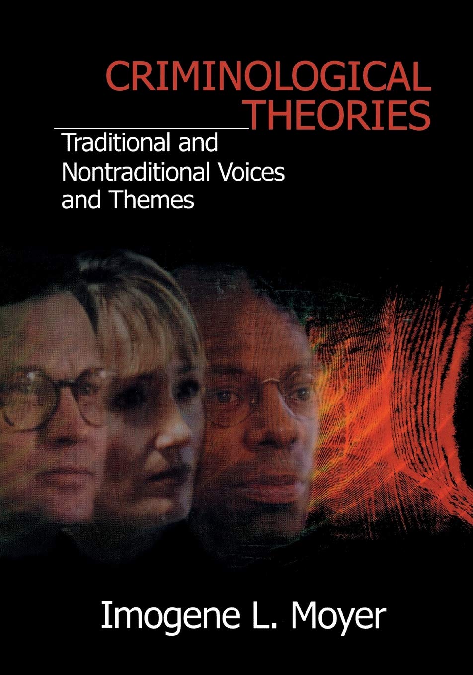 Criminological Theories: Traditional and NonTraditional Voices and Themes,New