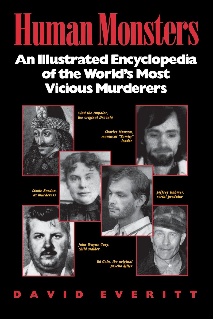 Human Monsters : An Illustrated Encyclopedia Of The World'S Most Vicious Murderers,New