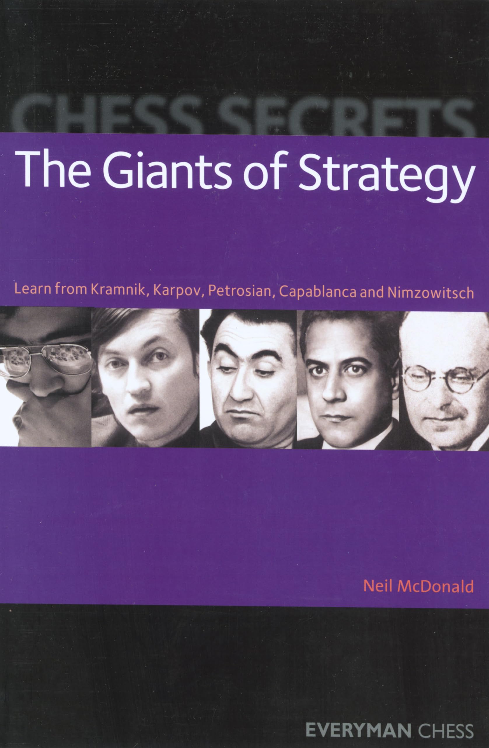 Chess Secrets: The Giants Of Strategy: Learn From Kramnik, Karpov, Petrosian, Capablanca And Nimzowitsch (Everyman Chess)