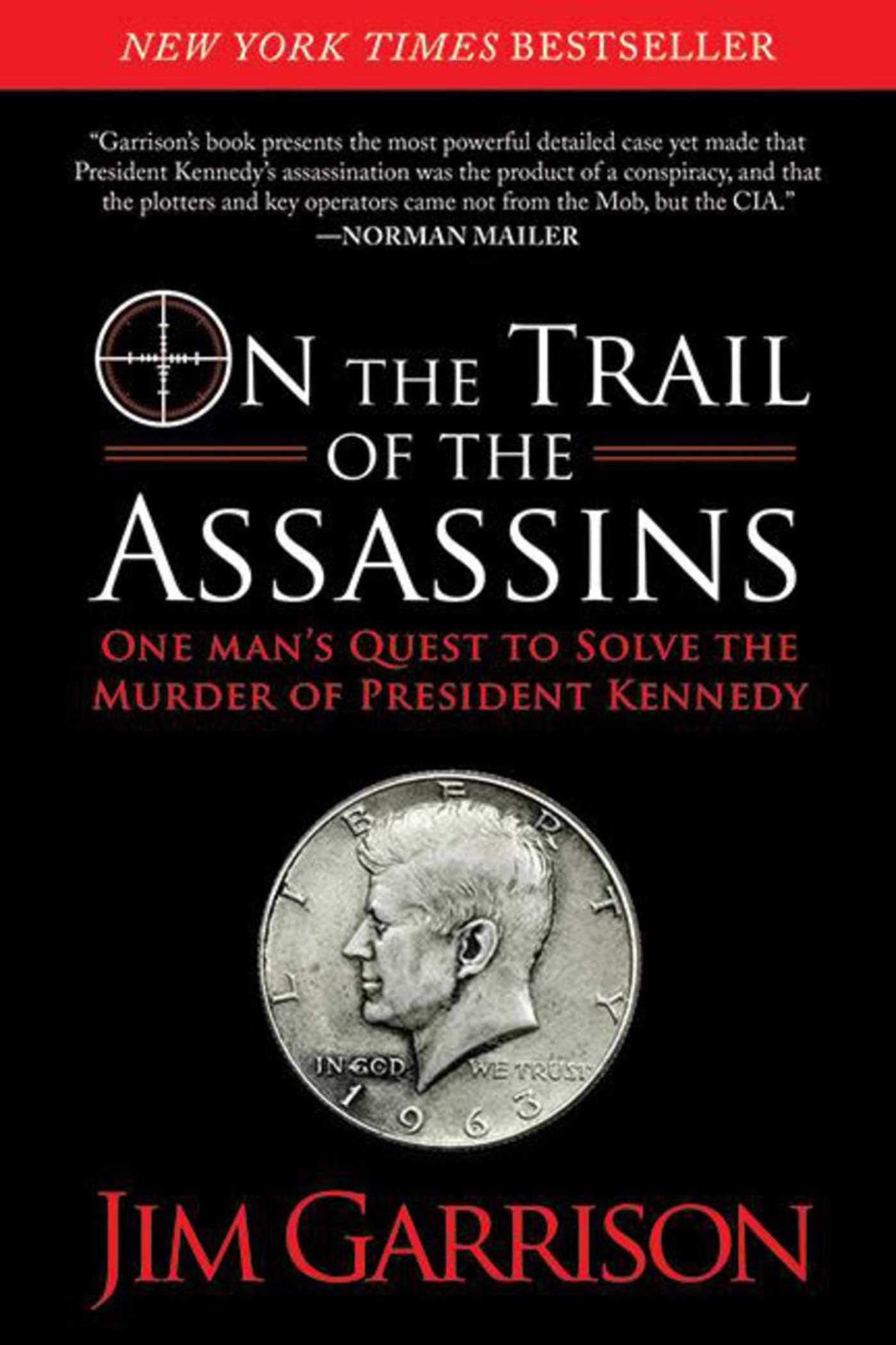 On The Trail Of The Assassins: One Man'S Quest To Solve The Murder Of President Kennedy