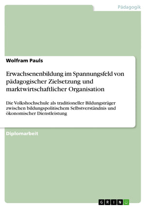 Erwachsenenbildung im Spannungsfeld von pdagogischer Zielsetzung und marktwirtschaftlicher Organisation: Die Volkshochschule als,Used