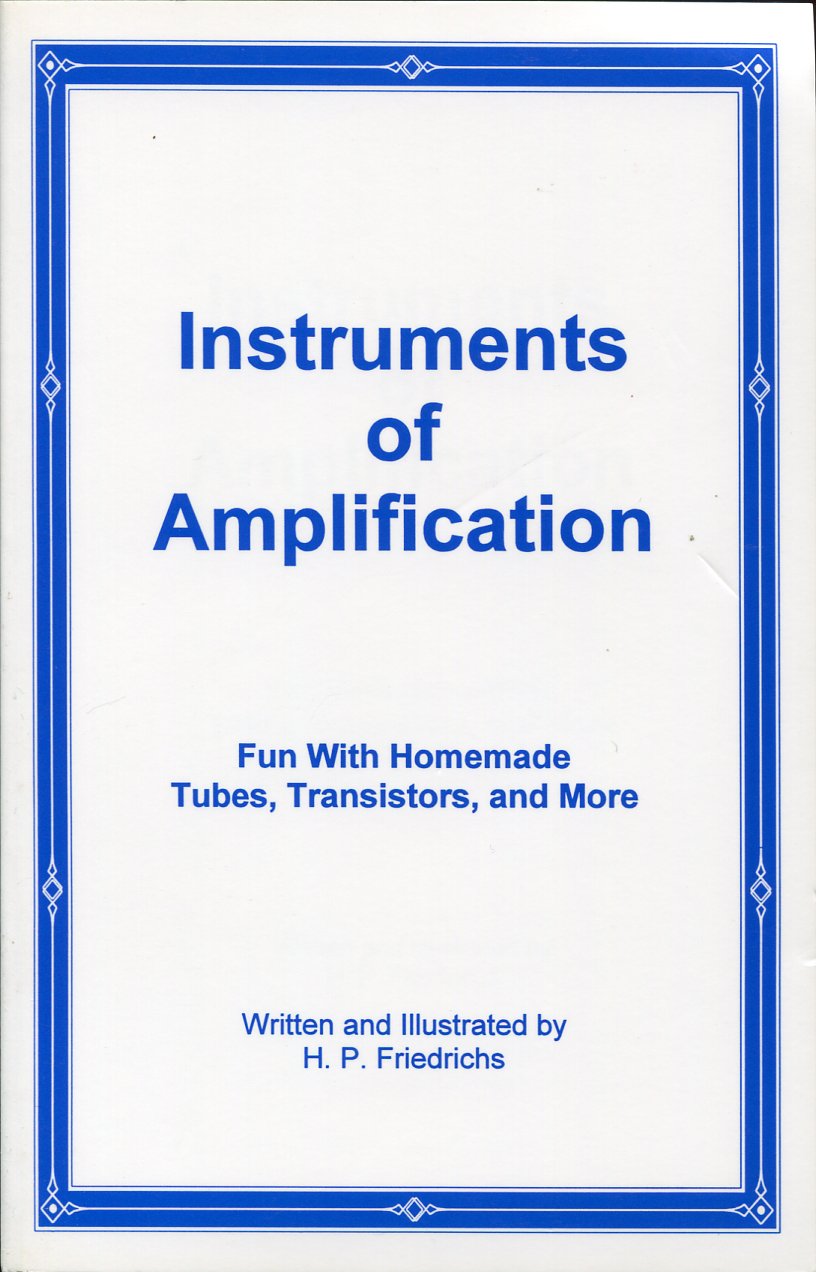 Instruments of Amplification Fun with Homemade Tubes, Transistors, and More,Used