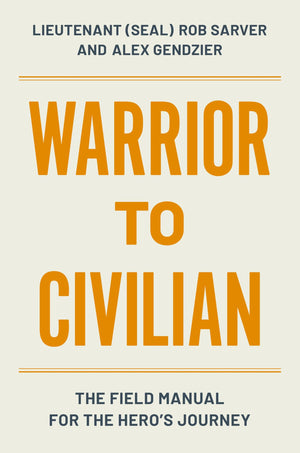 Warrior to Civilian: The Field Manual for the Heros Journey