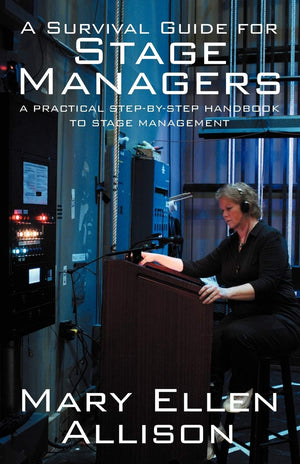 A Survival Guide for Stage Managers: A Practical StepByStep Handbook to Stage Management,New