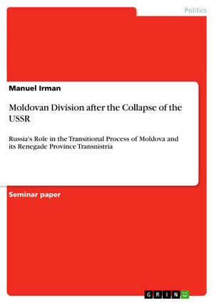 Moldovan Division After The Collapse Of The Ussr: Russia'S Role In The Transitional Process Of Moldova And Its Renegade Province,Used