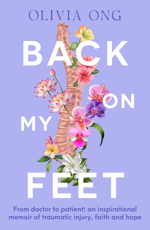 Back On My Feet: From Doctor To Patient, A Moving And Inspirational Memoir Of Traumatic Injury, Faith And Hope, For Readers Of T